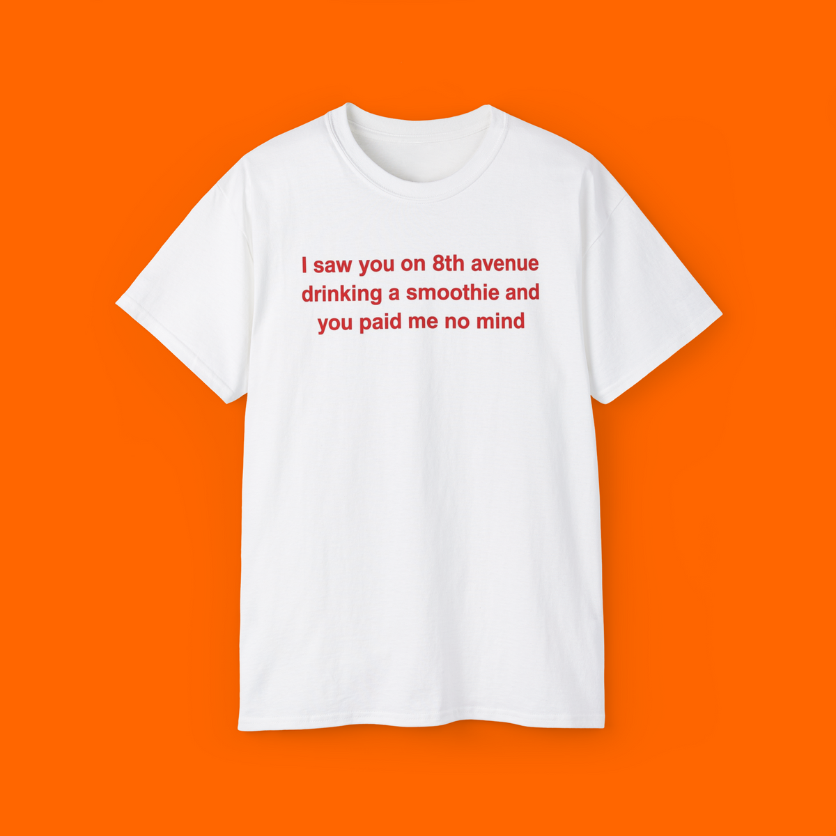 I Saw You on 8th Avenue Drinking a Smoothie and You Paid Me no Mind shirt