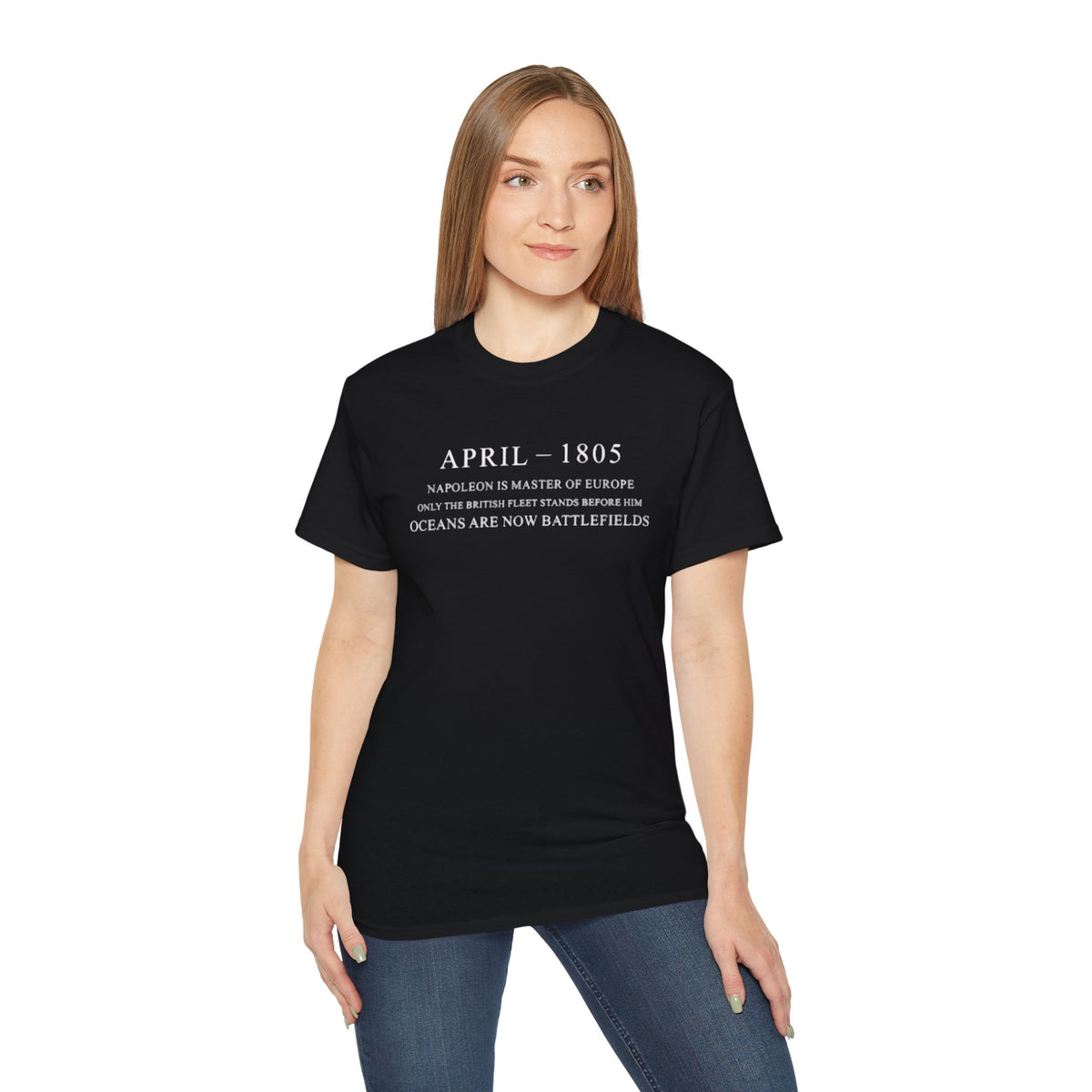 April 1805 Napoleon Is Master Of Europe Only The British Fleet Stands Before Him Oceans Are Now Battlefields T-shirts