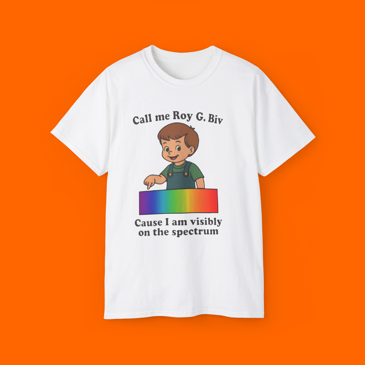Call Me Roy G. Biv Cause I Am Visibly On The Spectrum T-Shirt
