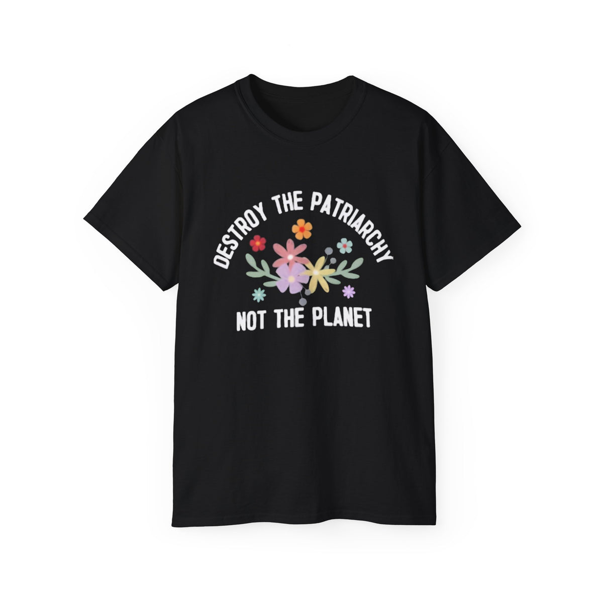 Destroy The Patriarchy Not The Planet T-shirts