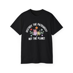 Destroy The Patriarchy Not The Planet T-shirts