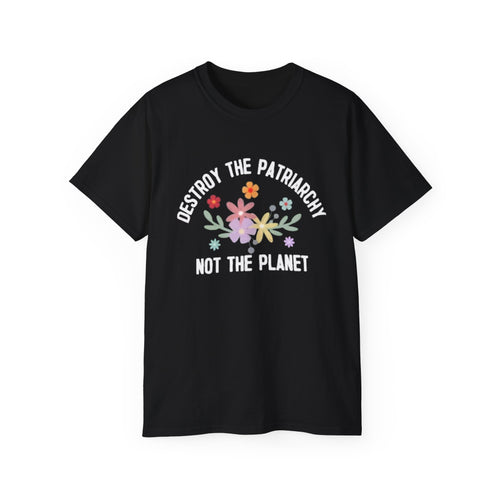 Destroy The Patriarchy Not The Planet T-shirts