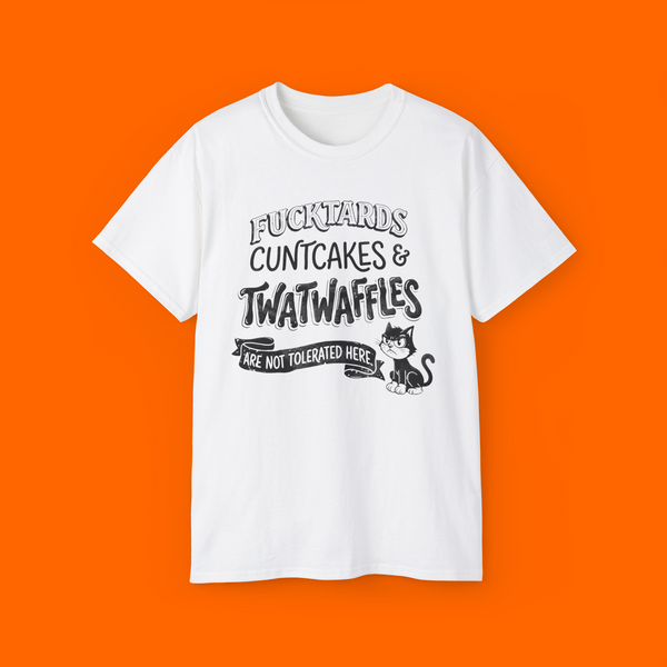 Fucktards cuntcakes and twatwaffles are not tolerated here shirt
