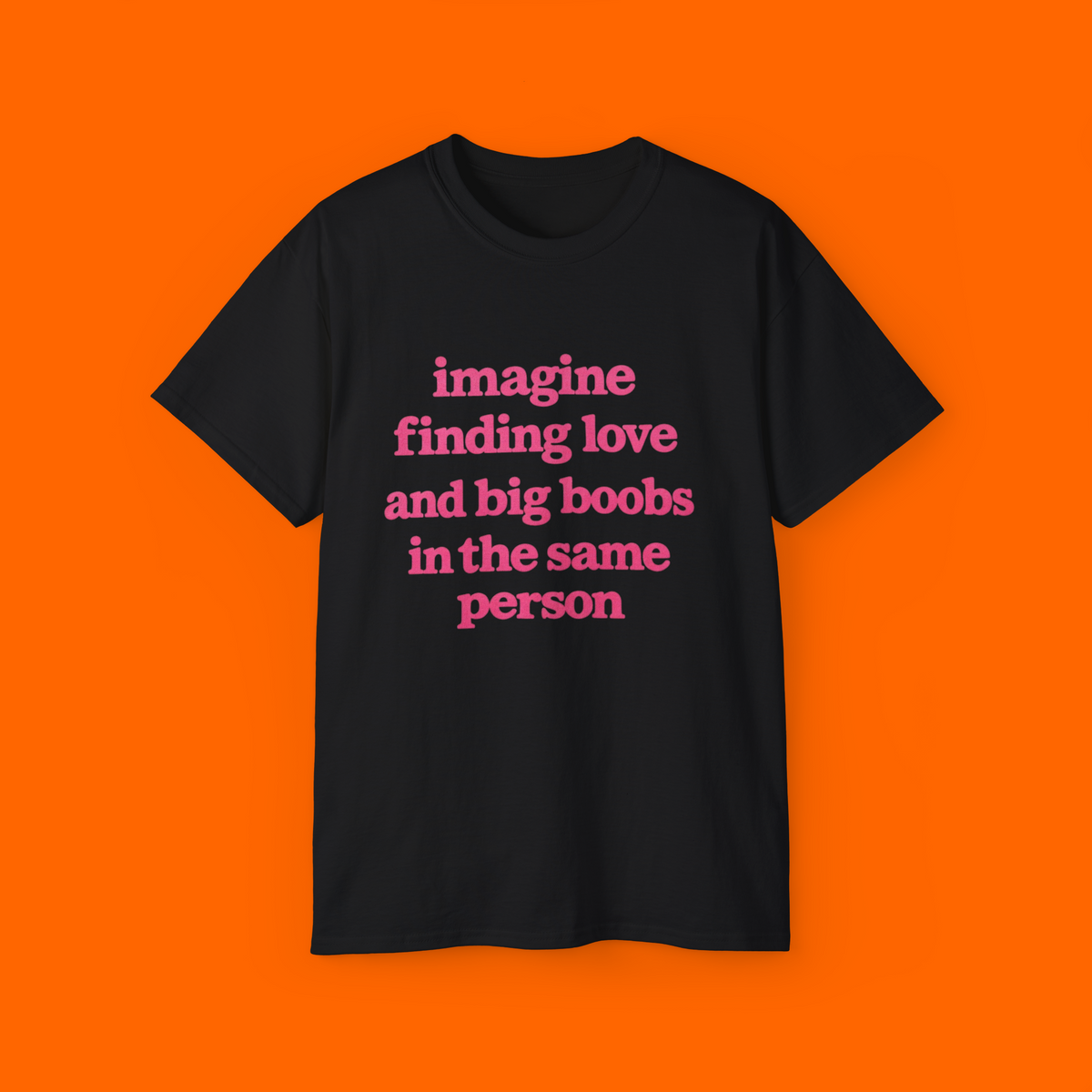 IMAGINE FINDING LOVE AND BIG BOOBS IN THE SAME PERSON SHIRT