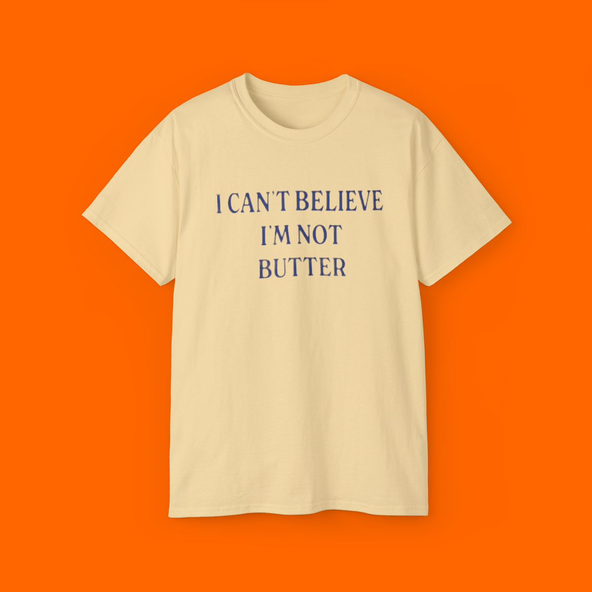 I Cant Believe Im Not Butter Shirt