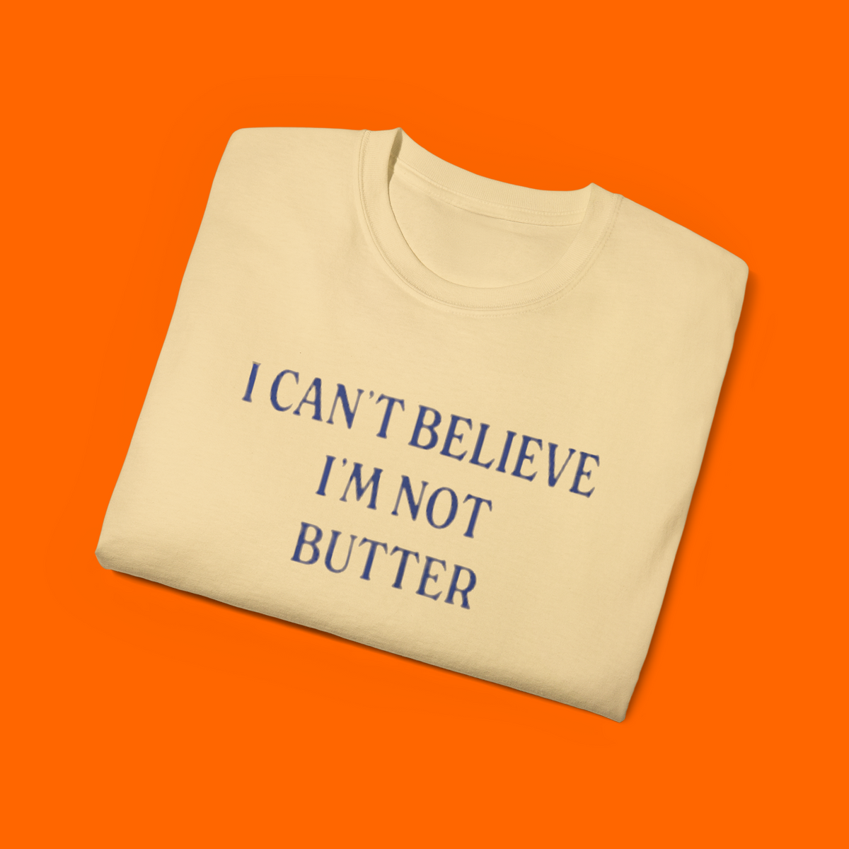 I Cant Believe Im Not Butter Shirt