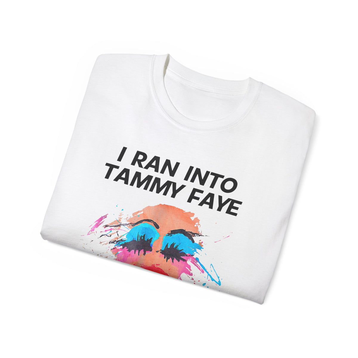 I Ran Into Tammy Faye T-Shirt