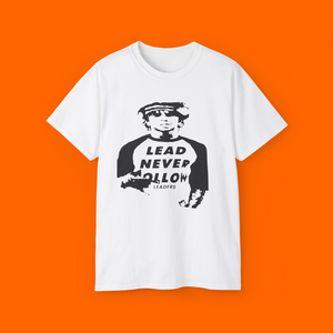 Lead Never Follow Shirt