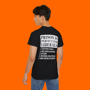 PRISON IS PERFECT FOR LIBERALS SHIRT