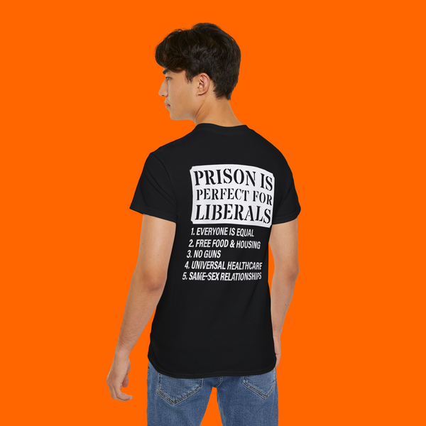 PRISON IS PERFECT FOR LIBERALS SHIRT
