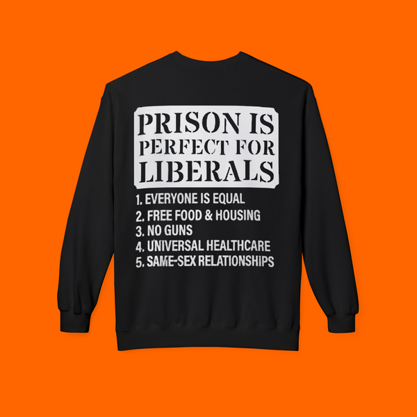 PRISON IS PERFECT FOR LIBERALS SHIRT