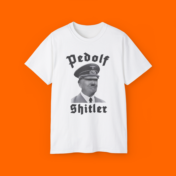 Pedolf Shitler Shirt