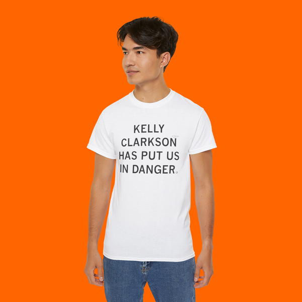 Kelly Clarkson Has Put Us In Danger Shirt - front