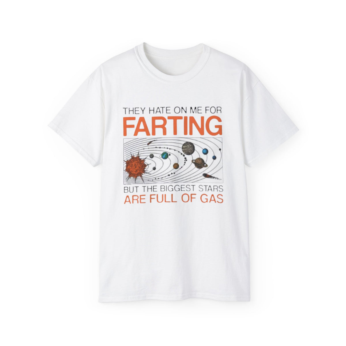 THEY HATE ON ME FOR FARTING BUT THE BIGGEST STARS ARE FULL OF GAS SHIRT