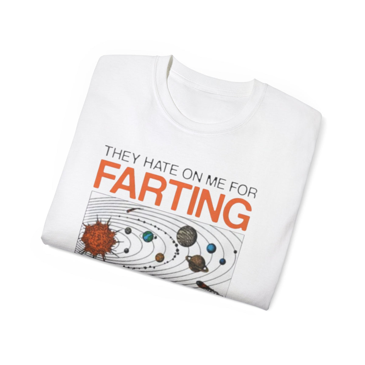THEY HATE ON ME FOR FARTING BUT THE BIGGEST STARS ARE FULL OF GAS SHIRT
