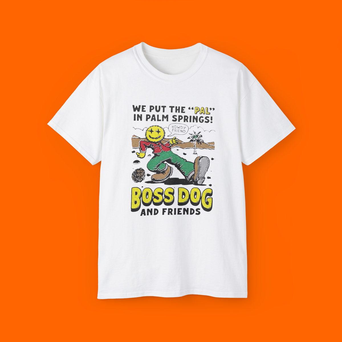 We put the pal in palm springs howdy friend Boss Dog And Friends shirt