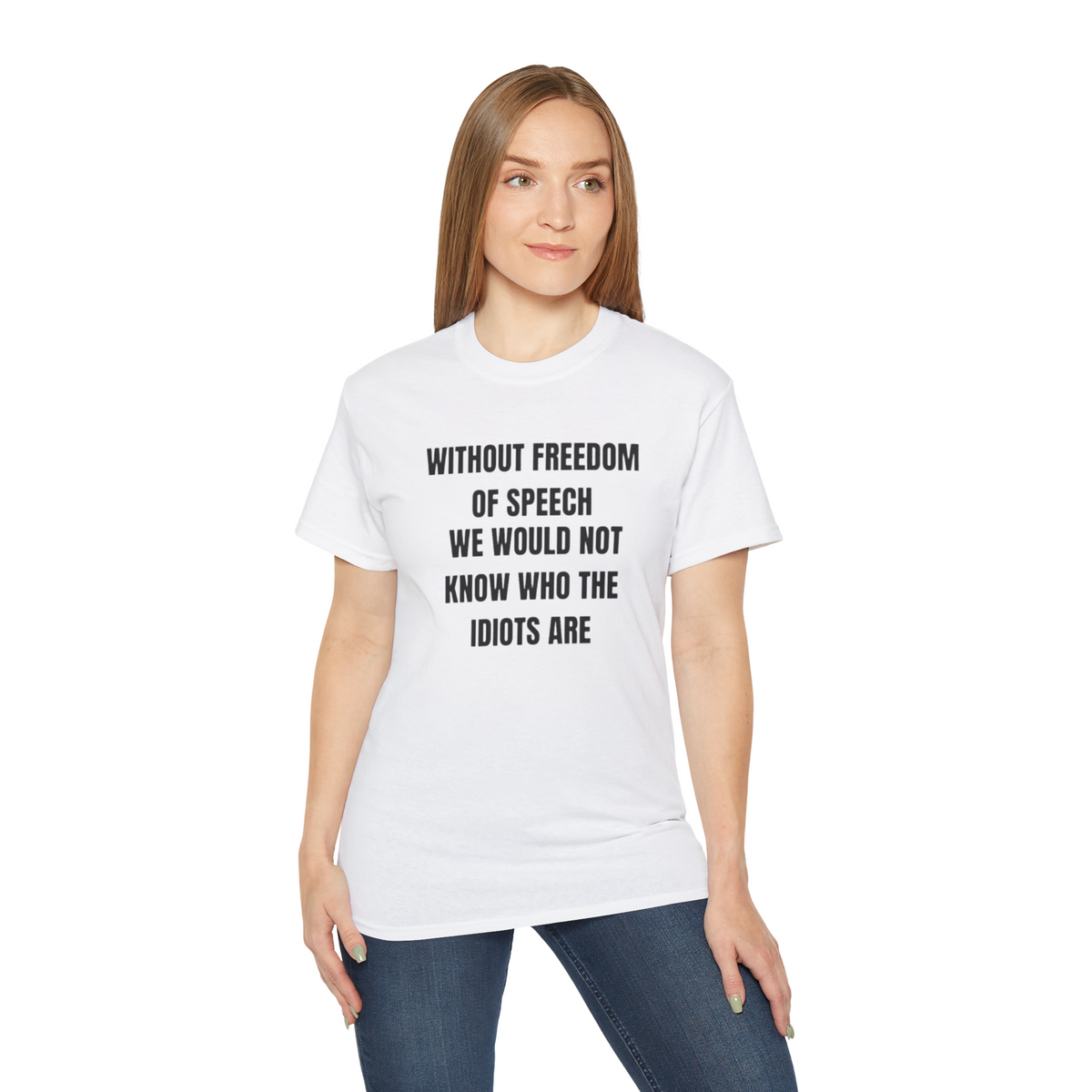 Without Freedom of Speech We Wouldn't Know Who Idiots Are Shirt