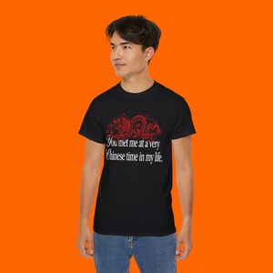 You Met Me At A Very Chinese Time In My Life Dragon Shirt
