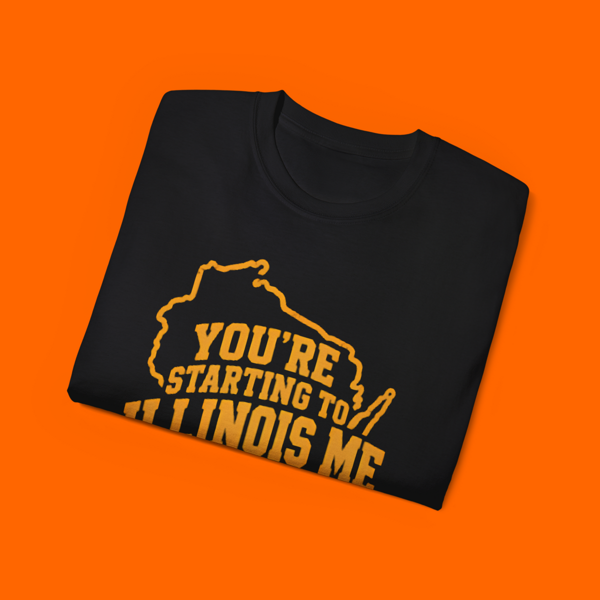 You’re Starting To Illinois Me Shirt

